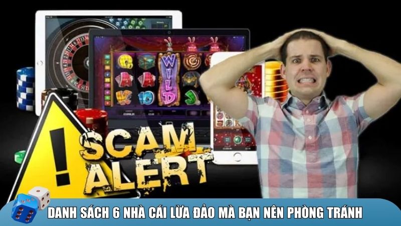 Danh sách 6 nhà cái lừa đảo bị phản ánh tiêu cực mà bạn nên tránh xa