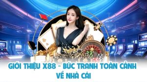 Đánh giá nhà cái X88 - Thương hiệu cờ bạc mới nổi ở Việt Nam